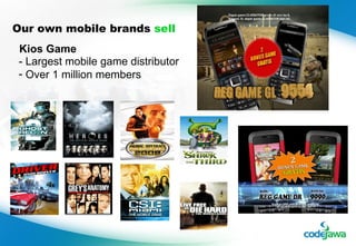Our own mobile brands  sell - Largest mobile game distributor Over 1 million members Kios Game 
