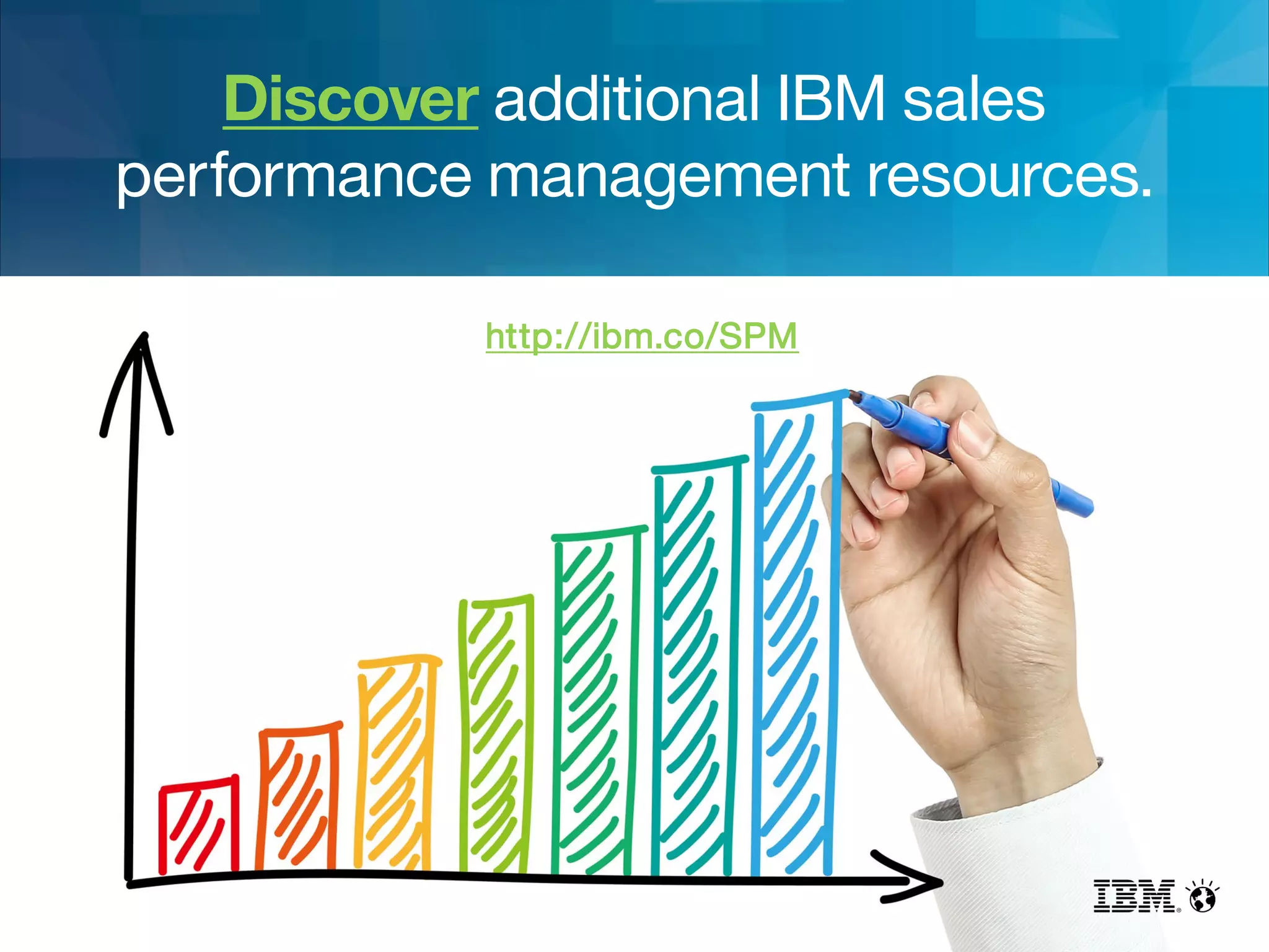 Discover additional IBM sales
performance management resources.
http://ibm.co/SPM
 