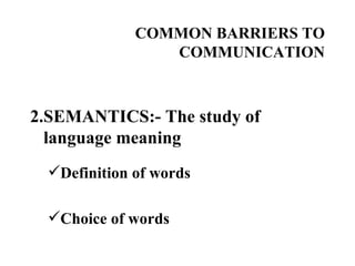 COMMON BARRIERS TO COMMUNICATION ,[object Object],[object Object],[object Object]