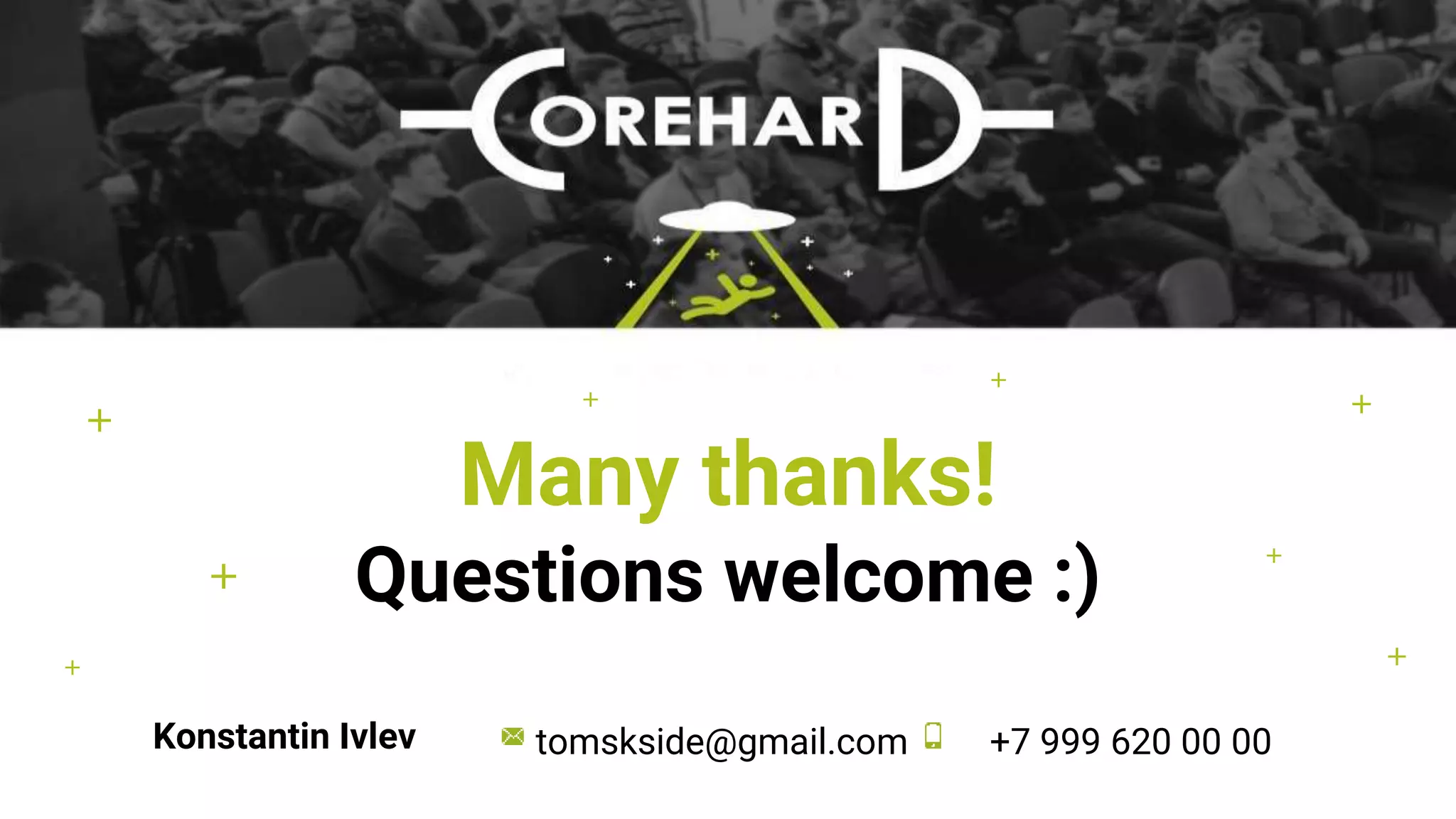 +
+ +
+
+
+
+
Many thanks!
Questions welcome :)
Konstantin Ivlev tomskside@gmail.com +7 999 620 00 00
+
 