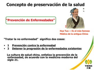 “ Tratar la no enfermedad ”   significa dos cosas: 1  Prevención contra la enfermedad 2  Detener la progresión de la   enfermedades existentes La cultura de salud china, enfatiza la prevención de la enfermedad, de acuerdo con la medicina moderna del siglo 21.   Concepto de preservación de la salud   “ Prevención de Enfermedades”   Hua Tuo — Es el más famoso Médico de la antigua China   
