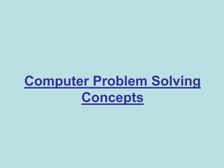 Computer Problem Solving
Concepts
 