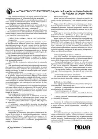 Conhecimentos específicos / Agente de Inspeção sanitária e Industrial
de Produtos de Origem Animal
- Os sistemas de drenagem e de esgoto sanitário devem estar
equipados com sistemas de fechamento e válvulas apropriadas.
- Os estabelecimentos devem ser projetados e construídos de tal
forma que não ocorra nenhuma conexão cruzada entre o sistema do
esgoto e qualquer outro sistema efluente de resíduos.
- Os efluentes ou as linhas de esgotamento sanitário não devem
passar diretamente por cima ou através das áreas da produção, a não
ser que sejam controlados para evitar a contaminação.
• Revestimentos, pinturas, substâncias químicas, lubrificantes
e outros materiais usados para superfícies ou equipamentos e que
possam entrar em contato com o alimento não devem contribuir para
a uma inaceitável contaminação deste.

Abastecimento de água
A água que entra em contato com o alimento ou superfície de
contato com este deve ser segura e com qualidade sanitária adequada.
A água corrente deve ser fornecida, a uma temperatura adequada e sob a pressão necessária, a todas as áreas envolvidas com a
elaboração de alimentos, limpeza de equipamento, utensílios e materiais de embalagem, além das instalações sanitárias para os funcionários.
Sempre que for necessário, deve haver instalações apropriadas
para armazenamento e distribuição de água, e para o controle de
temperatura, de modo a garantir a inocuidade do alimento.
A água potável deve atender aos parâmetros de qualidade estabelecidos nas diretrizes mais recentes da Organização Mundial da
Saúde (OMS) relativas à água potável. A água não potável (para uso,
por exemplo, em controle de incêndios, produção de vapor, refrigeração e outros fins, que não entra em contato com o alimento) deve
ter um sistema de encanamento separado e identificado, que não devem estar conectados aos sistemas de água potável, nem permitir o
refluxo para dentro desses últimos.

ASPECTOS GERAIS DO LOCAL DE PROCESSAMENTO
Equipamentos
Equipamento e recipientes (diferentes dos recipientes ou envases descartáveis) que entram em contato com o alimento, devem ser
desenhados e construídos de modo a garantir limpeza, desinfecção
e manutenção adequadas, e evitar a contaminação deste. Os equipamentos e recipientes devem ser feitos com materiais que não tenham
efeito tóxico no uso proposto. Os equipamentos devem ser duráveis
e móveis, ou desmontáveis, para permitir manutenção, limpeza, desinfeção, monitoramento e inspeção de pragas.
Os fabricantes devem ter um programa de manutenção preventiva eficaz, por escrito, para garantir que os equipamentos que possam afetar os alimentos sejam mantidos em condições de trabalho.
Esse programa deve incluir:
- Uma lista dos equipamentos que necessitam de manutenção
periódica.
- Os procedimentos e a frequência de manutenção (por exemplo, inspeção dos equipamentos, ajustes e substituições de peças),
baseados no manual dos fabricantes dos equipamentos ou em documentos equivalentes, ou ainda em condições operacionais que possam afetar a condição destes.
Os equipamentos devem ser mantidos para assegurar a ausência de qualquer perigo físico ou químico potencial, como reparos
impróprios, pintura descascada ou oxidação, lubrificação excessiva.
Os equipamentos usados para cozinhar, aquecer, esfriar, armazenar ou congelar os alimentos devem ser desenhados para atingir a
temperatura exigida o mais rápido possível, em benefício da segurança do alimento.
Além disso, os equipamentos devem ser projetados para permitir supervisão e controle de temperatura. Se necessário, devem
existir meios eficazes para controlar e monitorar umidade, fluxo de
ar e outras características que tenham um efeito importante na inocuidade do alimento.
Essas exigências procuram assegurar que:
- Os microrganismos prejudiciais ou indesejáveis ou suas toxinas sejam eliminados ou reduzidos a níveis seguros, ou que sua
sobrevivência e crescimento sejam controlados de maneira eficaz;
- Os limites críticos estabelecidos nos planos HACCP possam
ser monitorados;
- A temperatura e outras condições necessárias para garantir a
segurança e inocuidade do alimento possam ser alcançadas rapidamente e mantidas.

Instalações para higiene pessoal e banheiros
Deve haver instalações para higiene pessoal para assegurar o
devido cumprimento destas normas e evitar a contaminação dos alimentos. Onde for apropriado, as instalações devem propiciar:
- Os meios adequados para lavar e secar as mãos de maneira
higiênica, incluindo pias de lavagem e abastecimento de água quente e fria (ou em temperatura conveniente), sabonete, desinfetante
(quando necessário) e papel-toalha branco ou sistema de ar quente.
- Pias com projeto higiênico e localização apropriada, assegurando que o funcionário passe por elas depois de usar o vaso sanitário; e
- Vestiários adequados para os funcionários.
Tais instalações devem estar bem localizadas, sem comunicação direta nem perto de áreas onde o alimento é processado.
Qualidade do ar e ventilação
Deve-se proporcionar mecanismos adequados de ventilação natural ou mecânica, especialmente para:
- Minimizar a contaminação dos alimentos pelo ar, através de
aerossóis e gotas de condensação;
- Controlar a temperatura de ambientes;
- Controlar odores que possam afetar a inocuidade do alimento;
e
- Controlar a umidade, onde necessário, para garantir a segurança e inocuidade do alimento.
Os sistemas de ventilação devem ser projetados e construídos
de tal forma que o ar não circule de áreas contaminadas para limpas
e, quando necessário, possam ser submetidos à manutenção e limpeza adequadas.

Controle de temperatura
Dependendo da natureza das operações do alimento a ser elaborado, deve-se dispor de instalações adequadas para esquentar,
esfriar, cozinhar, refrigerar e congelar os alimentos; separar os alimentos refrigerados ou congelados; supervisionar a temperatura do
alimento; e, quando necessário, dos ambientes, para garantir a inocuidade do alimento.

Didatismo e Conhecimento

Iluminação
Deve-se haver iluminação adequada natural ou artificial para
operar de uma maneira higiênica. Quando necessário, a iluminação
não deve alterar as cores, e a intensidade deve ser adequada à natureza das operações. Quando apropriado, as bombilhas e lâmpadas
suspensas no teto devem estar protegidas para evitar a contaminação
em caso de quebras.
18

 