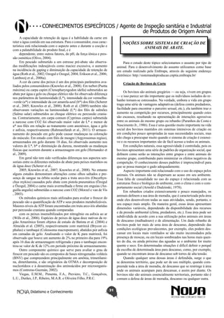 Conhecimentos específicos / Agente de Inspeção sanitária e Industrial
de Produtos de Origem Animal
A capacidade de retenção de água é a habilidade da carne em
reter a água contida em sua estrutura. Para o consumidor, essa característica está relacionada com o aspecto antes e durante a cocção e
com a palatabilidade do produto final, e é
dependente, entre outros fatores, do pH, da força iônica e pressão osmótica (Olivo, 2004).
Em pescado submetido a um estresse pré-abate são observadas modificações indesejáveis como maciez excessiva, o aumento
na incidência de gaping e diminuição da capacidade de retenção de
água (Roth et al., 2002; Ozogul e Ozogul, 2004; Erikson et al., 2006;
Lambooij et al., 2006a).
A cor da carne dos peixes é um dos principais parâmetros avaliados pelos consumidores (Knowles et al., 2008). Em turbot (Psetta
máxima) ou carpa capim (Ctenopharyngodon idella) submetidos ao
abate por água e gelo ou choque elétrico não foi observado diferença
nos parâmetros de luminosidade (L*), intensidade da cor vermelha-verde (a*) e intensidade da cor amarela-azul (b*) dos filés (Scherer
et al., 2005; Knowles et al., 2008). Roth et al. (2009) também não
observaram variações na luminosidade (L*) dos filés de salmões
(Salmo salar) submetidos ao choque elétrico ou percussão craniana. Contrariamente, em carpa comum (Cyprinus carpio) submetida
a narcose com CO2 foi observado maior valor de L* e menor de
a* nos filés em relação ao tratamento com anestésico, água e gelo
e asfixia, respectivamente (Rahmanifarah et al., 2011). O armazenamento do pescado em gelo pode causar mudanças na coloração
do músculo. Em estudo com filés de meagre (Argyrosomus regius),
armazenados em gelo durante 18 dias, foi observado aumento nos
valores de L*, b* e diminuição da dureza, mostrando as mudanças
físicas que ocorrem durante a armazenagem em gelo (Hernandez et
al., 2009).
Em geral não tem sido verificadas diferenças nos aspectos sensoriais entre os diferentes métodos de abate para peixes marinhos ou
de água doce (Scherer et al.,
2005; Knowles et al., 2007; Knowles et al., 2008). No entanto
alguns estudos demonstram alterações como olhos saltados e presença de sangue na órbita ocular para a truta arco-íris (Oncorhynchus mykiss) causados pelo abate com pistola pneumática (Özogul
e Özogul, 2004) e carne mais avermelhada e firme em enguias (Anguilla anguila) submetidas a narcose com CO2 (Morzel e van de Vis
, 2003).
Os métodos químicos mais utilizados para avaliar o frescor do
pescado são a quantificação de ATP e seus produtos metabolizáveis.
Maiores níveis de ATP foram encontradas em truta arco-íris abatidas
por percussão craniana quando comparadas
com os peixes insensibilizados por nitrogênio ou asfixia ao ar
(Wills et al., 2006). Espécies de peixes de água doce nativas da região Amazônica foram objetos de estudo de Batista et al. (2004) e
Almeida et al. (2005), respectivamente com matrinxã (Brycon cephalus) e tambaqui (Colossoma macropomum), abatidos por asfixia
em camadas de gelo. Analisando o valor de K para matrinxã, foi
observado que houve um aumento de 2% no primeiro dia para 19%
após 16 dias de armazenagem refrigerada e para o tambaqui encontrou-se valor de K de 12% em período próximo de armazenamento.
Outro componente químico que serve para avaliar o grau de
frescor em pescado são os compostos de bases nitrogenadas voláteis
(BNV) que compreendem principalmente em amônia, trimetilamina, dimetilamina, e são originários da OTMA e decomposição de
nucleotídeos e à desaminação dos aminoácidos por microorganismos (Contreras-Guzmán, 2002).
Viegas, E.M.M., Pimenta, F.A., Previero, T.C., Gonçalves,
L.U., Durães, J.P., Ribeiro, M.A.R. e Oliveira Filho, P.R.C.
Didatismo e Conhecimento

NOÇÕES SOBRE SISTEMA DE CRIAÇÃO DE
ANIMAIS DE ABATE.
Para o estudo deste tópico selecionamos o assunto por tipo de
animal. Para o desenvolvimento do assunto utilizamos como base
um estudo realizado pela Embrapa, através do seguinte endereço
eletrônico: http://sistemasdeproducao.cnptia.embrapa.br/
Criação de Bovinos de Corte
Os bovinos são animais gregários — ou seja, vivem em grupos
— e isso parece ser tão importante que os indivíduos isolados do rebanho tornam-se estressados. Na verdade, embora a vida em grupo
traga uma série de vantagens adaptativas (defesa contra predadores,
facilidade para encontrar o parceiro sexual, etc.), ela também traz o
aumento na competição por recursos, principalmente quando estes
são escassos, resultando na apresentação de interações agressivas
entre os animais do mesmo grupo ou rebanho (Paranhos da Costa e
Nascimento Jr., 1986). Essa é uma questão muito importante na vida
social dos bovinos mantidos em sistemas intensivos de criação ou
em condições pouco apropriadas às suas necessidades sociais, mas
não chega a preocupar muito quando o sistema de criação é extensivo e os recursos importantes são de fácil acesso a todos os animais.
Em condições naturais, essa agressividade é controlada, pois os
bovinos apresentam uma série de padrões de organização social, que
definem como serão as interações entre grupos e entre animais do
mesmo grupo, contribuindo para minimizar os efeitos negativos da
competição. O conhecimento desses padrões é imprescindível para
que se possa manejar o gado adequadamente.
Aspecto importante está relacionado com o uso do espaço pelos
animais. Os animais não se dispersam ao acaso em seu ambiente.
Essa falta de casualidade no uso do espaço é relacionada com as
estruturas física e biológica do ambiente, com o clima e com o comportamento social (Arnold e Dudzinski, 1978).
Em rebanhos criados extensivamente e pouco manejados, os
animais definem a sua área de moradia, que é caracterizada pela área
onde eles desenvolvem todas as suas atividades, sendo, portanto, o
seu espaço mais amplo. De maneira geral, essas áreas apresentam
dimensões variáveis, dependendo da disponibilidade dos recursos
e da pressão ambiental (clima, predadores, etc.). Essa área pode ser
subdividida de acordo com a sua utilização pelos animais em áreas
de descanso (malhadouro) e de alimentação. Um dado rebanho de
bovinos pode ter mais de uma área de descanso, dependendo das
condições ecológicas prevalecentes, por exemplo, eles podem descansar em locais mais ventilados se são muito incomodados pela
presença de moscas, ou em locais sombreados nas horas mais quentes do dia, ou ainda próximo das aguadas se o ambiente for muito
quente e seco. Em determinadas situações é difícil definir o porquê
da escolha de determinada área para descanso, como, por exemplo,
quando se encontram áreas de descanso sob torres de alta tensão.
Quando qualquer uma dessas áreas é defendida, surge o que
se denomina território, que pode ser de uso múltiplo, quando compreende toda a área de moradia, de descanso que se restringe à área
onde os animais acampam para descansar, e assim por diante. Os
bovinos não são animais essencialmente territoriais, portanto não é
comum a defesa de áreas de moradia, descanso ou qualquer outra.
31

 