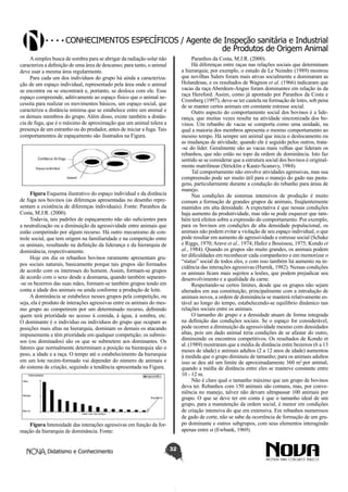 Conhecimentos específicos / Agente de Inspeção sanitária e Industrial
de Produtos de Origem Animal
A simples busca de sombra para se abrigar da radiação solar não
caracteriza a definição de uma área de descanso; para tanto, o animal
deve usar a mesma área regularmente.
Para cada um dos indivíduos do grupo há ainda a caracterização de um espaço individual, representado pela área onde o animal
se encontra ou se encontrará e, portanto, se desloca com ele. Esse
espaço compreende, aditivamente ao espaço físico que o animal necessita para realizar os movimentos básicos, um espaço social, que
caracteriza a distância mínima que se estabelece entre um animal e
os demais membros do grupo. Além disso, existe também a distância de fuga, que é o máximo de aproximação que um animal tolera a
presença de um estranho ou do predador, antes de iniciar a fuga. Tais
comportamentos de espaçamento são ilustrados na Figura.

Paranhos da Costa, M.J.R. (2000).
Há diferenças entre raças nas relações sociais que determinam
a hierarquia; por exemplo, o estudo de Le Neindre (1989) mostrou
que novilhas Salers foram mais ativas socialmente e dominaram as
Holandesas, e os resultados de Wagnon et al. (1966) indicaram que
vacas da raça Aberdeen-Angus foram dominantes em relação às da
raça Hereford. Assim, como já apontado por Paranhos da Costa e
Cromberg (1997), deve-se ter cautela na formação de lotes, sob pena
de se manter certos animais em constante estresse social.
Outro aspecto do comportamento social dos bovinos é a liderança, que muitas vezes resulta na atividade sincronizada dos bovinos. Um rebanho de vacas se comporta como uma unidade, na
qual a maioria dos membros apresenta o mesmo comportamento ao
mesmo tempo. Há sempre um animal que inicia o deslocamento ou
as mudanças de atividade; quando ele é seguido pelos outros, trata-se do líder. Geralmente são as vacas mais velhas que lideram os
rebanhos, que não estão no topo da ordem de dominância. Isto faz
sentido se se considerar que a estrutura social dos bovinos é originalmente matrilinear (Stricklin e Kautz-Scanavy, 1984).
Tal comportamento não envolve atividades agressivas, mas sua
compreensão pode ser muito útil para o manejo do gado nas pastagens, particularmente durante a condução do rebanho para áreas de
manejo.
Nas condições de sistemas intensivos de produção é muito
comum a formação de grandes grupos de animais, freqüentemente
mantidos em alta densidade. A expectativa é que nessas condições
haja aumento da produtividade, mas não se pode esquecer que também terá efeitos sobre a expressão do comportamento. Por exemplo,
para os bovinos em condições de alta densidade populacional, os
animais não podem evitar a violação de seu espaço individual, o que
pode resultar em aumento de agressividade e estresse social (Schake
e Riggs, 1970; Arave et al., 1974; Hafez e Bouissou, 1975; Kondo et
al., 1984). Quando os grupos são muito grandes, os animais podem
ter dificuldades em reconhecer cada companheiro e em memorizar o
“status” social de todos eles, e com isso também há aumento na incidência das interações agressivas (Hurnik, 1982). Nessas condições
os animais ficam mais sujeitos a lesões, que podem prejudicar seu
desenvolvimento e a qualidade da carne.
Respeitando-se certos limites, desde que os grupos não sejam
alterados em sua constituição, principalmente com a introdução de
animais novos, a ordem de dominância se manterá relativamente estável ao longo do tempo, estabelecendo-se equilíbrio dinâmico nas
relações sociais entre os animais.
O tamanho do grupo e a densidade atuam de forma integrada
na definição das condições sociais. Se o espaço for considerável,
pode ocorrer a diminuição da agressividade mesmo com densidades
altas, pois um dado animal teria condições de se afastar do outro,
diminuindo os encontros competitivos. Os resultados de Kondo et
al. (1989) mostraram que a média de distância entre bezerros (6 a 13
meses de idade) e animais adultos (2 a 12 anos de idade) aumentou
à medida que o grupo diminuiu de tamanho; para os animais adultos
isso se deu até um limite de aproximadamente 360 m2  por animal,
quando a média de distância entre eles se manteve constante entre
10 - 12 m.
Não é claro qual o tamanho máximo que um grupo de bovinos
deva ter. Rebanhos com 150 animais são comuns, mas, por conveniência no manejo, talvez não devam ultrapassar 100 animais por
grupo. O que se deve ter em conta é que o tamanho ideal de um
grupo, para a manutenção da ordem social, é menor em condições
de criação intensiva do que em extensiva. Em rebanhos numerosos
de gado de corte, não se sabe da ocorrência de formação de um grupo dominante e outros subgrupos, com seus elementos interagindo
apenas entre si (Ewbank, 1969).

Figura Esquema ilustrativo do espaço individual e da distância
de fuga nos bovinos (as diferenças apresentadas no desenho representam a existência de diferenças individuais). Fonte: Paranhos da
Costa, M.J.R. (2000).
Todavia, tais padrões de espaçamento não são suficientes para
a neutralização ou a diminuição da agressividade entre animais que
estão competindo por algum recurso. Há outro mecanismo de controle social, que tem origem na familiaridade e na competição entre
os animais, resultando na definição da liderança e da hierarquia de
dominância, respectivamente.
Hoje em dia os rebanhos bovinos raramente apresentam grupos sociais naturais, basicamente porque tais grupos são formados
de acordo com os interesses do homem. Assim, formam-se grupos
de acordo com o sexo desde a desmama, quando também separam-se os bezerros das suas mães, formam-se também grupos tendo em
conta a idade dos animais ou ainda conforme a produção de leite.
A dominância se estabelece nesses grupos pela competição, ou
seja, ela é produto de interações agressivas entre os animais do mesmo grupo ao competirem por um determinado recurso, definindo
quem terá prioridade no acesso à comida, à água, à sombra, etc.
O dominante é o indivíduo ou indivíduos do grupo que ocupam as
posições mais altas na hierarquia, dominam os demais os atacando
impunemente e têm prioridade em qualquer competição; os submissos (ou dominados) são os que se submetem aos dominantes. Os
fatores que normalmente determinam a posição na hierarquia são o
peso, a idade e a raça. O tempo até o estabelecimento da hierarquia
em um lote recém-formado vai depender do número de animais e
do sistema de criação, seguindo a tendência apresentada na Figura.

Figura Intensidade das interações agressivas em função da formação da hierarquia de dominância. Fonte:
Didatismo e Conhecimento

32

 