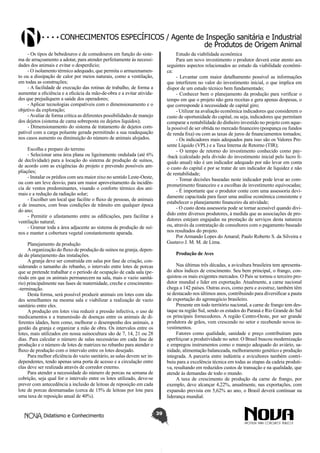 Conhecimentos específicos / Agente de Inspeção sanitária e Industrial
de Produtos de Origem Animal
- Os tipos de bebedouros e de comedouros em função do sistema de arraçoamento a adotar, para atender perfeitamente às necessidades dos animais e evitar o desperdício;
- O isolamento térmico adequado, que permita o armazenamento ou a dissipação de calor por meios naturais, como a ventilação,
em todas as construções;
- A facilidade de execução das rotinas de trabalho, de forma a
aumentar a eficiência e a eficácia da mão-de-obra e a evitar atividades que prejudiquem a saúde dos operadores;
- Aplicar tecnologias compatíveis com o dimensionamento e o
objetivo da exploração;
- Avaliar de forma crítica as diferentes possibilidades de manejo
dos dejetos (sistema de cama sobreposta ou dejetos líquidos);
- Dimensionamento do sistema de tratamento de dejetos compatível com a carga poluente gerada permitindo a sua readequação
nos casos aumento ou diminuição do número de animais alojados.

Estudo da viabilidade econômica
Para um novo investimento o produtor deverá estar atento aos
seguintes aspectos relacionados ao estudo da viabilidade econômica:
- Levantar com maior detalhamento possível as informações
que interferem no valor do investimento inicial, o que implica em
dispor de um estudo técnico bem fundamentado;
- Conhecer bem o planejamento da produção para verificar o
tempo em que o projeto não gera receitas e gera apenas despesas, o
que corresponde à necessidade de capital giro;
- Utilizar na avaliação econômica indicadores que considerem o
custo de oportunidade do capital, ou seja, indicadores que permitam
comparar a rentabilidade do dinheiro investido no projeto com aquela possível de ser obtida no mercado financeiro (poupança ou fundos
de renda fixa) ou com as taxas de juros de financiamentos tomados;
- Os indicadores mais adequados para isso são os Valores Presente Líquido (VPL) e a Taxa Interna de Retorno (TIR);
- O tempo de retorno do investimento conhecido como pay-back (calculado pela divisão do investimento inicial pelo lucro líquido anual) não é um indicador adequado por não levar em conta
o custo do capital e por se tratar de um indicador de liquidez e não
de rentabilidade;
- Tomar decisões baseadas neste indicador pode levar ao comprometimento financeiro e a escolhas de investimento equivocadas;
- É importante que o produtor conte com uma assessoria devidamente capacitada para fazer uma análise econômica consistente e
estabelecer o planejamento financeiro da atividade;
- O custo desta assessoria pode se tornar acessível quando dividido entre diversos produtores, à medida que as associações de produtores estejam engajadas na prestação de serviços desta natureza
ou, através da contratação de consultores com o pagamento baseado
nos resultados do projeto.
Por Armando Lopes do Amaral; Paulo Roberto S. da Silveira e
Gustavo J. M. M. de Lima.

Escolha e preparo do terreno
- Selecionar uma área plana ou ligeiramente ondulada (até 6%
de declividade) para a locação do sistema de produção de suínos,
de acordo com as exigências do projeto e prevendo possíveis ampliações;
- Instalar os prédios com seu maior eixo no sentido Leste-Oeste,
ou com um leve desvio, para um maior aproveitamento da incidência de ventos predominantes, visando o conforto térmico dos animais e a redução da radiação solar;
- Escolher um local que facilite o fluxo de pessoas, de animais
e de insumos, com boas condições de trânsito em qualquer época
do ano;
- Permitir o afastamento entre as edificações, para facilitar a
ventilação natural;
- Gramar toda a área adjacente ao sistema de produção de suínos e manter a cobertura vegetal constantemente aparada.
Planejamento da produção
A organização do fluxo de produção de suínos na granja, depende do planejamento das instalações.
A granja deve ser construída em salas por fase de criação, considerando o tamanho do rebanho, o intervalo entre lotes de porcas
que se pretende trabalhar e o período de ocupação de cada sala (período em que os animais permanecem na sala, mais o vazio sanitário) principalmente nas fases de maternidade, creche e crescimento-terminação.
Desta forma, será possível produzir animais em lotes com idades semelhantes na mesma sala e viabilizar a realização de vazio
sanitário entre eles.
A produção em lotes visa reduzir a pressão infectiva, o uso de
medicamentos e a transmissão de doenças entre os animais de diferentes idades, bem como, melhorar o desempenho dos animais, a
gestão da granja e organizar a mão de obra. Os intervalos entre os
lotes, mais utilizados em nossa suinocultura são de 7, 14, 21 ou 28
dias. Para calcular o número de salas necessárias em cada fase de
produção e o número de lotes de matrizes no rebanho para atender o
fluxo de produção com o intervalo entre os lotes desejado.
Para melhor eficiência do vazio sanitário, as salas devem ser independentes, tendo apenas uma porta de acesso e a circulação entre
elas deve ser realizada através de corredor externo.
Para atender a necessidade do número de porcas na semana de
cobrição, seja qual for o intervalo entre os lotes utilizado, deve-se
prever com antecedência a inclusão de leitoas de reposição em cada
lote de porcas desmamadas (cerca de 15% de leitoas por lote para
uma taxa de reposição anual de 40%).

Didatismo e Conhecimento

Produção de Aves
Nas últimas três décadas, a avicultura brasileira tem apresentado altos índices de crescimento. Seu bem principal, o frango, conquistou os mais exigentes mercados. O País se tornou o terceiro produtor mundial e líder em exportação. Atualmente, a carne nacional
chega a 142 países. Outras aves, como peru e avestruz, também têm
se destacado nos últimos anos, contribuindo para diversificar a pauta
de exportação do agronegócio brasileiro.
Presente em todo território nacional, a carne de frango tem destaque na região Sul, sendo os estados do Paraná e Rio Grande do Sul
os principais fornecedores. A região Centro-Oeste, por ser grande
produtora de grãos, vem crescendo no setor e recebendo novos investimentos.
Fatores como qualidade, sanidade e preço contribuíram para
aperfeiçoar a produtividade no setor. O Brasil buscou modernização
e empregou instrumentos como o manejo adequado do aviário, sanidade, alimentação balanceada, melhoramento genético e produção
integrada. A parceria entre indústria e avicultores também contribuiu para a excelência técnica em todas as etapas da cadeia produtiva, resultando em reduzidos custos de transação e na qualidade, que
atende às demandas de todo o mundo.
A taxa de crescimento de produção da carne de frango, por
exemplo, deve alcançar 4,22%, anualmente, nas exportações, com
expansão prevista em 5,62% ao ano, o Brasil deverá continuar na
liderança mundial.
39

 