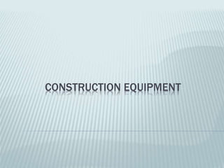 CONSTRUCTION EQUIPMENT
 
