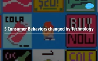 5 Consumer Behaviors changed by Technology