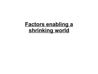 Factors enabling a shrinking world 