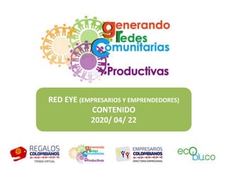 RED EYE (EMPRESARIOS Y EMPRENDEDORES)
CONTENIDO
2020/ 04/ 22
 