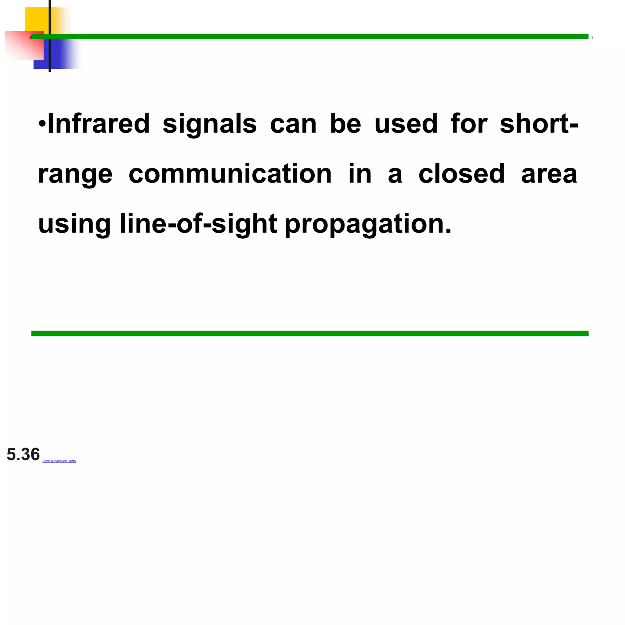 •Infrared signals can be used for short-
range communication in a closed area
using line-of-sight propagation.
5.36View publication stats
 