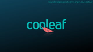 founders@cooleaf.com | angel.co/cooleaf
 