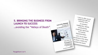 © Macaw Management Ltd
www.macawgroup.com
Lars A Chr Welinder
www.linkedin.com/in/larswelinder | www.macawgroup.com
5. BRINGING THE BUSINESS FROM
LAUNCH TO SUCCESS
…avoiding the “Valleys of Death”!
Thoughtform 5 of 5
 