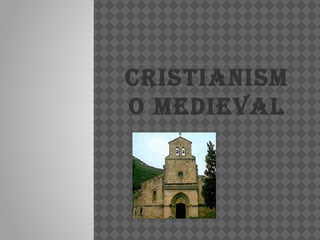 Cristianism
o medieval
 