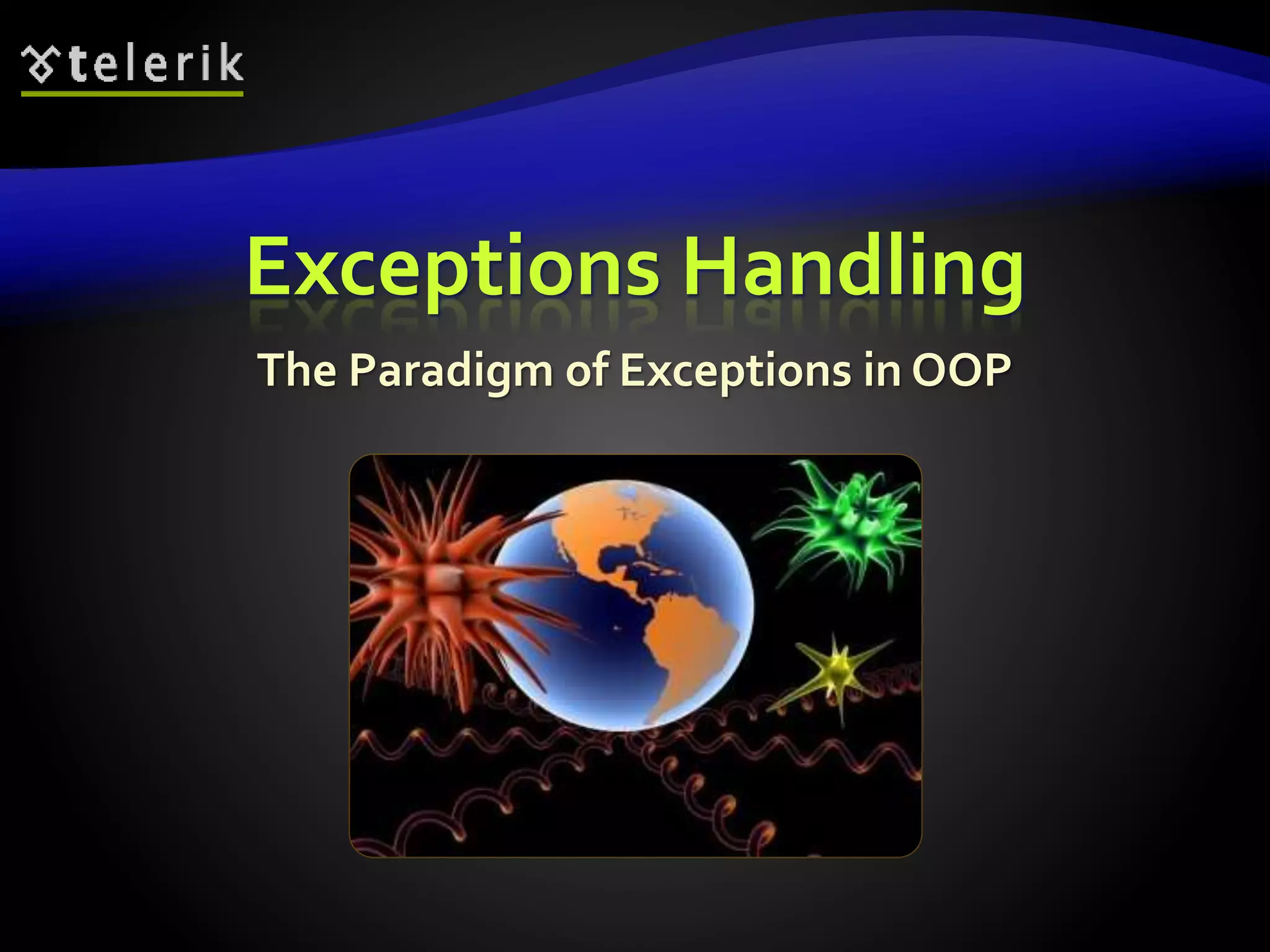 Exceptions Handling
The Paradigm of Exceptions in OOP
 