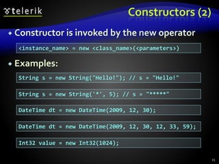 Constructors (2)
 Constructor is invoked by the new operator
 Examples:
25
String s = new String("Hello!"); // s = "Hello!"
<instance_name> = new <class_name>(<parameters>)
String s = new String('*', 5); // s = "*****"
DateTime dt = new DateTime(2009, 12, 30);
DateTime dt = new DateTime(2009, 12, 30, 12, 33, 59);
Int32 value = new Int32(1024);
 