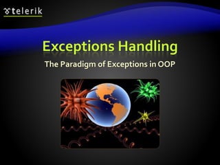 Exceptions Handling
The Paradigm of Exceptions in OOP
 