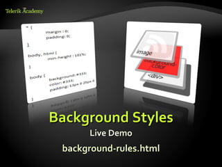 Background Styles
      Live Demo
 background-rules.html
 
