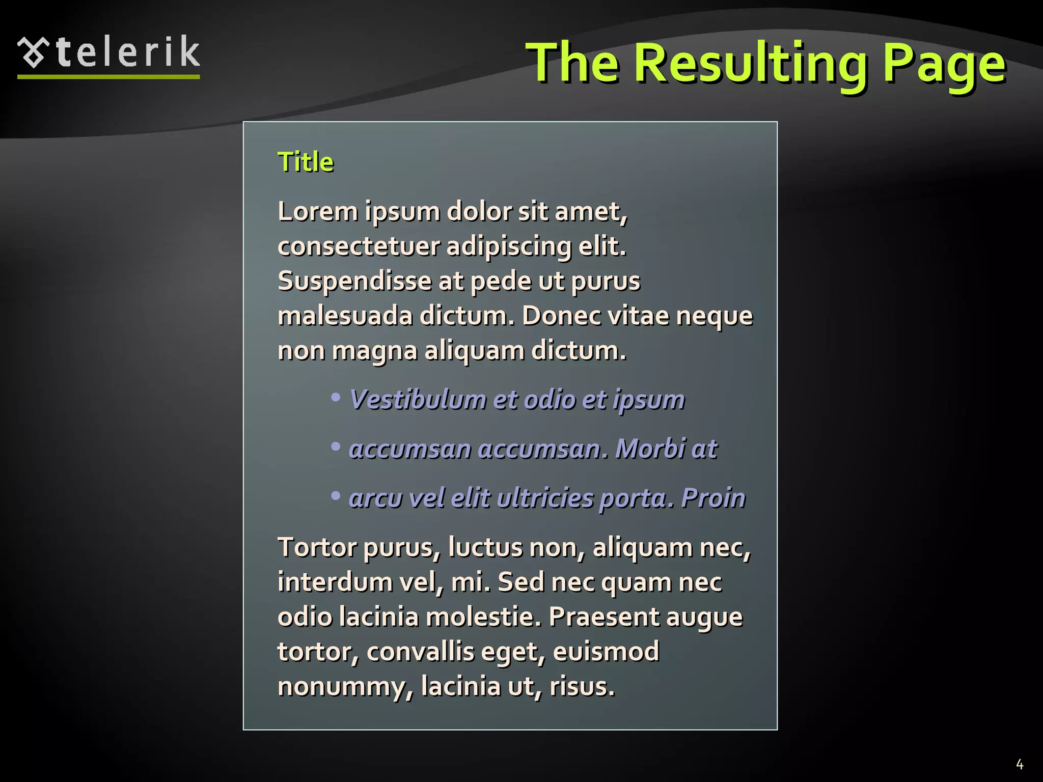 The Resulting Page Title Lorem ipsum dolor sit amet, consectetuer adipiscing elit. Suspendisse at pede ut purus malesuada dictum. Donec vitae neque non magna aliquam dictum. Vestibulum et odio et ipsum accumsan accumsan. Morbi at arcu vel elit ultricies porta. Proin Tortor purus, luctus non, aliquam nec, interdum vel, mi. Sed nec quam nec odio lacinia molestie. Praesent augue tortor, convallis eget, euismod nonummy, lacinia ut, risus.  