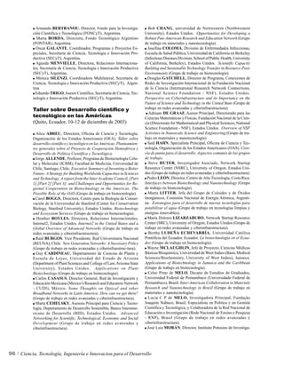 Armando BERTRANOU, Director, Fondo para la Investiga-               Bob CHANG, universidad de Nortwestern (Northwestern
          ción Científica y Tecnológica (FONCyT), Argentina.                  University), Estados Unidos. Opportunities for Developing a
            Marta BORDA, Directora, Fondo Tecnológico Argentino               Robust Pan-American Research and Education Network (Grupo
          (FONTAR), Argentina.                                                de trabajo en materiales y nanotecnología).
            Oscar GALANTE, Coordinador, Programas y Proyectos Es-               Josefina COLOMA, División de Enfermedades Infeccionas,
          peciales, Secretaría de Ciencia, Tecnología e Innovación Pro-       Escuela de Salud Pública, Universidad de California en Berkeley
          ductiva (SECyT), Argentina.                                         (Infectious Diseases Division, School of Public Health, University
            Agueda MENVIELLE, Directora, Relaciones Internaciona-             of California, Berkeley), Estados Unidos. Scientific Capacity
          les, Secretaría de Ciencia, Tecnología e Innovación Productiva      Building and Sustainable Technology Transfer in Resource-Poor
          (SECyT), Argentina.                                                 Environments (Grupo de trabajo en biotecnología).
            Mónica SILENZI, Coordinadora Multilateral, Secretaría de            Douglas GATCHELL, Director de Programa, Conexiones de
          Ciencia, Tecnología e Innovación Productiva (SECyT), Argen-         Redes de Investigación Internacional de la Fundación Nacional
          tina                                                                de la Ciencia (International Research Network Connections,
            Eduardo TRIGO, Asesor Científico, Secretaría de Ciencia, Tec-     National Science Foundation - NSF), Estados Unidos.
          nología e Innovación Productiva (SECyT), Argentina.                 Perspective on Cyberinfrastructure and its Importance on the
                                                                              Future of Science and Technology in the United State (Grupo de
          Taller sobre Desarrollo científico y                                trabajo en redes avanzadas y ciberinfraestructura).
                                                                                 Adriaan DE GRAAF, Asesor Principal, Directorado para las
          tecnológico en las Américas                                         Ciencias Matemáticas y Físicas, Fundación Nacional de la Cien-
          (Quito, Ecuador, 10-12 de diciembre de 2003)                        cia (Directorate for Mathematical and Physical Sciences, National
                                                                              Science Foundation - NSF), Estados Unidos. Overview of NSF
            Alice ABREU, Directora, Oficina de Ciencia y Tecnología,          Activities in Nanoscale Science and Engineering (Grupo de tra-
          Organización de los Estados Americanos (OEA). Taller sobre          bajo en materiales y nanotecnología).
          desarrollo científico y tecnológico en las Américas. Planteamien-     Saúl HAHN, Specialista Principal, Oficina de Ciencia y Tec-
          tos generales sobre el Proyecto de Cooperación Hemisférica y        nología, Organización de los Estados Americanos (OAS). Cien-
          Desarrollo de Política Científica y Tecnológica.                    cia de punta para el desarrollo. Aspectos comunes de los grupos
            Jorge ALLENDE, Profesor, Programa de Biotecnología Celu-          de trabajo.
          lar y Molecular (ICBM), Facultad de Medicina, Universidad de          Steve HUTER, Investigador Asociado, Network Startup
          Chile, Santiago, Chile. Executive Summary of Inventing a Better     Resource Center (NSRC), University of Oregon, Estados Uni-
          Future: A Strategy for Building Worldwide Capacities in Sciences    dos (Grupo de trabajo en redes avanzadas y ciberinfraestructura).
          and Technology. A report from the Inter Academy Council, [Part        Pedro LEÓN, Director, Centro de Alta Tecnología, Costa Rica.
          1] [Part 2] [Part 3]; and Challenges and Opportunities for Re-      Interfaces between Biotechnology and Nanotechnology (Grupo
          gional Cooperation in Biotechnology in the Americas. The            de trabajo en biotecnología).
          Possible Role of the OAS (Grupo de trabajo en biotecnología).         Marta LITTER, Jefa del Grupo de Coloides y de Óxidos
            Carol BOGGS, Directora, Centro para la Biología de Conser-        Inorgánicos, Comisión Nacional de Energía Atómica, Argenti-
          vación de la Universidad de Stanford (Center for Conservation       na. Estrategias para el desarrollo de nuevas tecnologías para
          Biology, Stanford University), Estados Unidos. Biotechnology        potabilizar el agua (Grupo de trabajo en tecnologías limpias y
          and Ecosystem Services (Grupo de trabajo en biotecnología).         energías renovables).
             Heather BOYLES, Directora, Relaciones Internacionales,             María Dolores LIZARZABURO, Network Startup Resource
          Internet2, Estados Unidos. Internet2 in the United States and a     Center (SRC), University of Oregon, Estados Unidos (Grupo de
          Global Overview of Advanced Networks (Grupo de trabajo en           trabajo en redes avanzadas y ciberinfraestructura).
          redes avanzadas y ciberinfraestructura).                              Bertha LUDEÑA ECHEVARRÍA, Universidad Católica
            Raúl BURGOS. Vice Presidente, Red Universitaria Nacional          Pontificia del Ecuador, Ecuador. La biotechnología en el Ecua-
          (REUNA), Chile. New Generation Networks: A Necessary Policy         dor (Grupo de trabajo en biotecnología).
          (Grupo de trabajo en redes avanzadas y ciberinfraestruc-tura).        Wayne MCLAUGHLIN, Jefe de Proyecto, Ciencias Médicas
            Guy CARDINEAU, Departamento de Ciencias de Planta y               Básicas/Bioquímica, Universidad de West Indies (Basic Medical
          Escuela de Leyes, Universidad del Estado de Arizona                 Sciences/Biochemistry, University of West Indies), Jamaica.
          (Department of Plant Sciences and College of Law, Arizona State     Applications of Biotechnology in Jamaica and the Caribbean
          University), Estados Unidos. Applications on Plant                  (Grupo de trabajo en biotecnología).
          Biotechnology (Grupo de trabajo en biotecnología).                    Celso Pinto de MELO, Decano de Estudios de Graduados,
            Carlos CASASUS, Director General, Red de Investigación y          Universidad Federal de Pernambuco (Universidade Federal de
          Educación Mexicana (Mexico’s Research and Education Network         Pernambuco), Brasil. Inter-American Collaboration in Materials
          - CUDI), México. Some Thoughts on Optical and other                 Research and Nanotechnology in Brazil (Grupo de trabajo en
          Broadband Networks in Latin America: How can we get there?          materiales y nanotecnología).
          (Grupo de trabajo en redes avanzadas y ciberinfraestructura).         Lucia C P de MELO, Investigadora Principal, Fundação
            Marta CEHELSKY, Asesora Principal para Ciencia y Tecno-           Joaquim Nabuco, Brasil, Especialista en Política y en Gestión
          logía, Departamento de Desarrollo Sostenible, Banco Interame-       Científica y Tecnológica, y Colaboradora de la Red Nacional de
          ricano de Desarrollo (BID), Estados Unidos. Advanced                Educación e Investigación (Rede Nacional de Ensino e Pesquisa
          Networking for Scientific, Technological, Economic and Social       - RNP), Brasil (Grupo de trabajo en redes avanzadas y
          Development (Grupo de trabajo en redes avanzadas y                  ciberinfraestructura).
          ciberinfraestructura).                                                José Luis MORÁN, Director, Instituto Potosino de Investiga-




96   Ciencia, Tecnología, Ingeniería e Innovacion para el Desarrollo
 