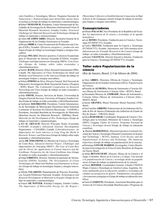 ción Científica y Tecnológica, México. Programa Nacional de         Photovoltaic Collectors to Establish Internet Connections in High
Nanociencia y Nanotecnología para desarrollar nuevas bases          Schools in the Galapagos Islands (Grupo de trabajo en tecnolo-
tecnológicas (Grupo de trabajo en materiales y nanotecnología).     gías limpias y energías renovables).
  Robert NEMANICH, Presidente, Unión Internacional de So-
ciedades de Investigación de Materiales (International Union of     Coauspiciadores
Materials Research Societies), Estados Unidos. Structural
                                                                      Alfredo PALACIO, Vice Presidente de la República del Ecua-
Challenges for Materials Research and Technologies (Grupo de
                                                                    dor. La importancia de la ciencia y tecnología en la agenda
trabajo en materiales y nanotecnología).
                                                                    hemisférica.
  Carlos OCAMPO ARBO, Director, Secretaría General de la
                                                                      Luis ROMO, Presidente, Fundación para la Ciencia y Tecno-
Organización de los Estados Americanos en Ecuador.
                                                                    logía (FUNDACYT), Ecuador.
  Miriam ORBEA, Centro Ecuatoriano de Producción más Lim-
                                                                      Carlos TRÁVEZ, Fundación para la Ciencia y Tecnología
pia (CEPL), Ecuador. Eficiencia energética y producción más
                                                                    (FUNDACYT), Ecuador. Information and Telecommunication
limpia (Grupo de trabajo en tecnologías limpias y energías reno-
                                                                    Infrastructure for Scientific Research in the Country (Grupo de
vables).
                                                                    trabajo en redes avanzadas y ciberinfraestructura).
  Enrique PELAEZ, Director ejecutivo, Consorcio Ecuatoriano
                                                                      Renato VALENCIA, Director Ejecutivo Interino, Fundación
para el Desarrollo de Internet Avanzada (CEDIA), Ecuador.
                                                                    para la Ciencia y Tecnología (FUNDACYT), Ecuador.
Challenges and Opportunities for Emerging NRENs: Case Ecua-
dor (Grupo de trabajo sobre redes avanzadas y
ciberinfraestructura).                                              Taller sobre Popularización de la
  Amitav RATH, Director, Policy Research International (PRI),       ciencia
Canadá. The Importance of Clean Technologies for Small and          (Río de Janeiro, Brasil, 2-5 de febrero de 2004)
Medium-sized Enterprises in the Americas (Grupo de trabajo en
tecnologías limpias y energías renovables).
                                                                      Alice ABREU, Directora, Oficina de Ciencia y Tecnología,
  Nelson SIMOES da Silva, Director General, Red Nacional de
                                                                    Organización de los Estados Americanos (OEA). Popularização
Educación e Investigación (Rede Nacional de Ensino e Pesquisa
                                                                    da Ciência.
- RNP), Brasil. The Continental Cooperation on Research
                                                                      Ronaldo de ALMEIDA, Museo de Astronomía y Ciencias Afi-
Networking and Clara (Grupo de trabajo en redes avanzadas y
                                                                    nes (Museu de Astronomia e Ciências Afins - MAST), Brasil.
ciberinfraestructura).
                                                                      Alessandra Menezes de ANDRADE, Museo de Astronomía y
  Dale SMITH, Director, Servicios de Redes, Universidad de
                                                                    Ciencias Afines (Museu de Astronomia e Ciências Afins -
Oregón (Network Services, University of Oregon), Estados Uni-
                                                                    MAST), Brasil
dos (Grupo de trabajo en redes avanzadas y ciberinfraestructura).
                                                                      Jayme ARANHA, Museo Nacional, Museu Nacional, UFRJ,
  Guillermo SOLÓRZANO, Presidente, Comité Interamerica-
                                                                    Brasil.
no de Sociedades de Microscopía Electrónica (Inter-American
                                                                      Ana Carolina ARROIO, Federaciones de las Industrias del Es-
Committee of Societies for Electron Microscopy - CIASEM) y
                                                                    tado de Río de Janeiro (Federações das Indústrias do Estado do
Presidente, Sociedad Brasileña de Investigación de Materiales
                                                                    Rio de Janeiro – FIRJAN), Brasil.
(Brazilian Society for Materials Research - SBPMat), Brasil.
                                                                      Alicia BARAIBAR, Coordinador, Programa de Ciencia y Tec-
Materials for the Development of New Technologies (Grupo de
                                                                    nología para la Juventud, Ministerio de Ciencia y Tecnología
trabajo en materiales y nanotecnología).
                                                                    (MST), Uruguay. Clubes de Ciencia: Programa Nacional de
  Bill St. ARNAUD, Director Principal, Redes Avanzadas
                                                                    Ciencia y Tecnología Juvenil (Grupo de trabajo en educación
CANARI (Canada’s Advanced Internet Development
                                                                    científica).
Organization - CANARIE), Canadá. Cyberinfrastructure: An
                                                                     Merline BARDOWELL, Directora Ejecutiva, Comisión Na-
Opportunity for Latin America to Leap Frog the World in
                                                                    cional de Ciencia y Tecnología (National Commission on Science
Research, Science, and Education (Grupo de trabajo sobre redes
                                                                    and Technology - NCST), Jamaica. Civil Society and the
avanzadas y ciberinfraestructura).
                                                                    Popularization of Science and Technology: The Jamaican
  Guy DE TERAMOND, Ex-Ministro de Ciencia y Tecnología
                                                                    Experience (Grupo de trabajo en popularización de la ciencia).
de Costa Rica. Advanced Internet Project. Challenges and
                                                                      Hernrique LINS DE BARROS, Investigador, Centro Brasile-
Opportunities for Emerging NREN’s: The Case of Costa Rica
                                                                    ño para la Investigación en Física (Centro Brasileiro de Pesquisa
and the Driver for Applications in Central America and the
                                                                    em física), Brasil.
Caribbean: Perspective for the Great Caribbean Area (Grupo
                                                                       Julián BETANCOURT, Director, Museo de la Ciencia y el
de trabajo en redes avanzadas y ciberinfraestructura).
                                                                    Juego, Colombia. Museo de la Ciencia y el Juego: Una mirada
  Felipe URRESTA, Director, Instituto Ecuatoriano de Norma-
                                                                    a la popularización de Ciencia y tecnología desde un pequeño
lización (INEN), Ecuador. The Development of Clean
                                                                    museo (Grupo de trabajo en popularización de la ciencia).
Technologies for Small and Medium-sized Enterprises in Ecua-
                                                                      Gloria BONDER, Coordinadora General, Cátedra UNESCO
dor (Grupo de trabajo en tecnologías limpias y energías renova-
                                                                    Mujer, Ciencia y Tecnología en América Latina, Argentina. En-
bles).
                                                                    torno multimedia para la educación científica y tecnológica de
  Alfredo VALAREZO, Departamento de Procesos Tecnológi-
                                                                    calidad con perspectiva de género: Fundamentos conceptuales
cos, Escuela Politécnica Nacional, Ecuador. Technological and
                                                                    y herramientas pedagógicas (Grupo de trabajo en educación cien-
Research Development of Materials in Ecuador (Grupo de tra-
                                                                    tífica).
bajo en materiales y nanotecnología).
                                                                      Ennio CANDOTTI, Presidente, Asociación Brasileña para el
  Francis DE WINTER, Kiteship Company, Estados Unidos.
                                                                    Avance de la Ciencia (Sociedade Brasileira para o Progresso da
The Importance of Renewable Energy for the Region /




                                                         Ciencia, Tecnología, Ingeniería e Innovacion para el Desarrollo                97
 