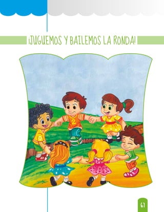 67
67
¡JUGUEMOS Y BAILEMOS LA RONDA!
 