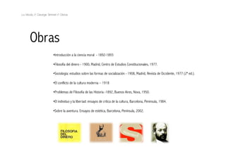 La Moda // George Simmel // Obras




     Obras
                      • ntroducción a la ciencia moral - 1892-1893
                       I

                      •  ilosofía del dinero - 1900, Madrid, Centro de Estudios Constitucionales, 1977.
                       F

                      •  ociología: estudios sobre las formas de socialización - 1908, Madrid, Revista de Occidente, 1977 (2ª ed.).
                       S

                      •  l conflicto de la cultura moderna – 1918
                       E

                      •  roblemas de Filosofía de las Historia -1892, Buenos Aires, Nova, 1950.
                       P

                      •  l individuo y la libertad: ensayos de crítica de la cultura, Barcelona, Península, 1984.
                       E

                      •  obre la aventura. Ensayos de estética, Barcelona, Península, 2002.
                       S
 