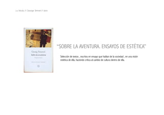 La Moda // George Simmel // Libro




                                    “SOBRE LA AVENTURA. ENSAYOS DE ESTÉTICA”
                                     Selección de textos , escritos en ensayo que hablan de la sociedad , en una visión
                                     estética de ella, haciendo critica al cambio de cultura dentro de ella.
 