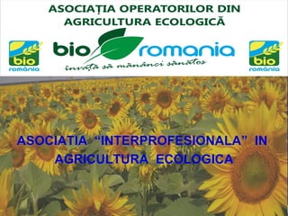 ASOCIATIA  “INTERPROFESIONALA”  IN  AGRICULTURA  ECOLOGICA 