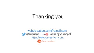 webocreation.com@gmail.com
:@rupaknpl : onlinegyannepal
https://webocreation.com
Thanking you
 