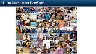 Hi, I’m Daveo from HootSuite
 