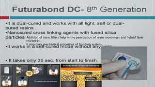 128
Addition of nano fillers help in the penetration of resin monomers and hybrid layer
thickness .
It improves mechanical properties of bonding system.
 