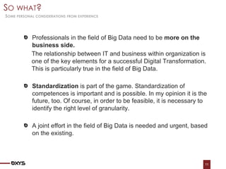 SO WHAT?
SOME PERSONAL CONSIDERATIONS FROM EXPERIENCE
11
Professionals in the field of Big Data need to be more on the
bus...