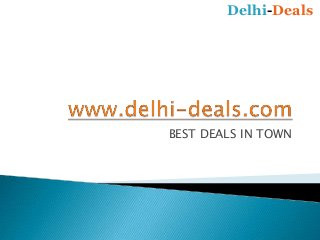 BEST DEALS IN TOWN
Delhi-Deals
 