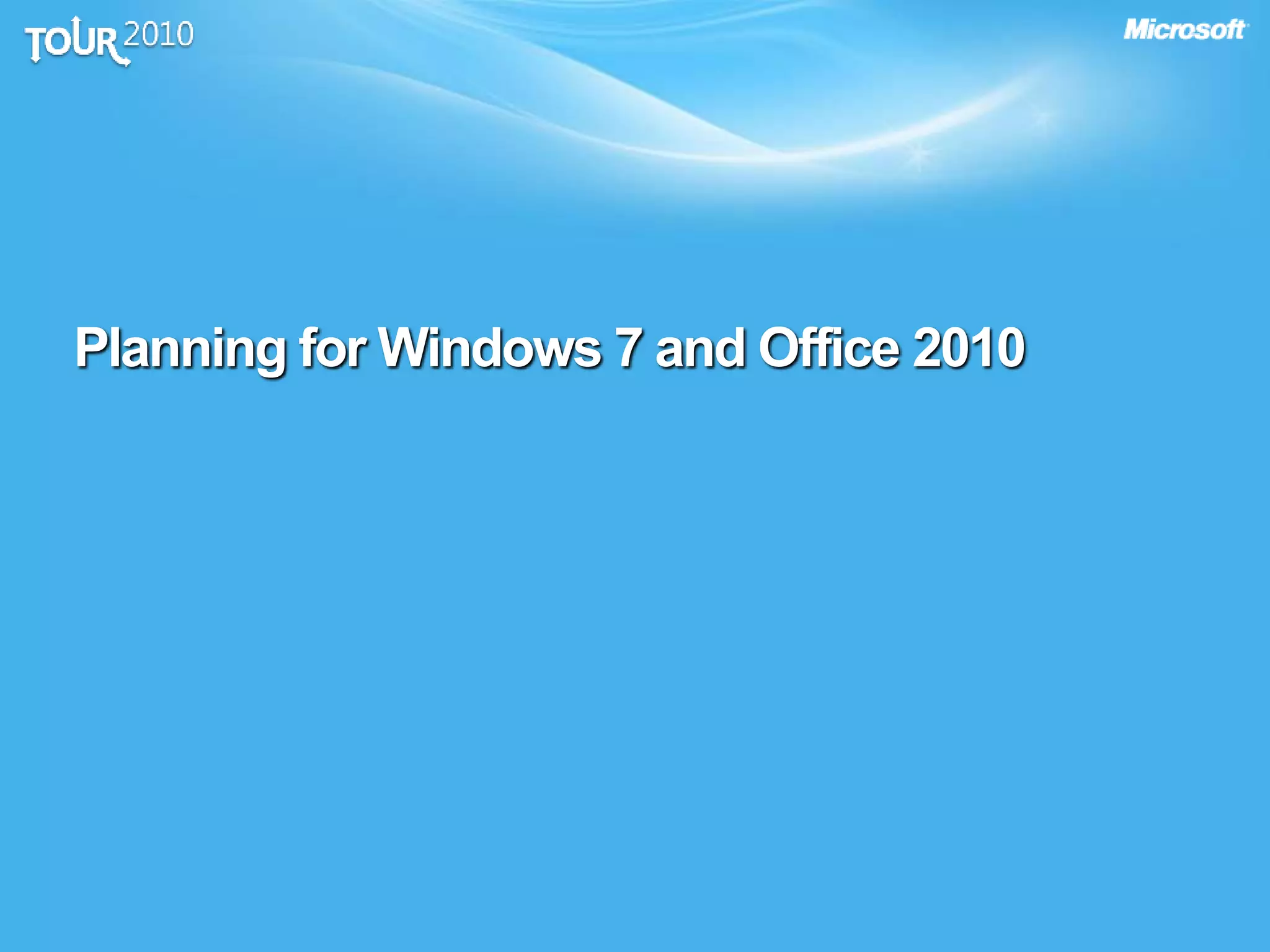 Planning for Windows 7 and Office 2010
 