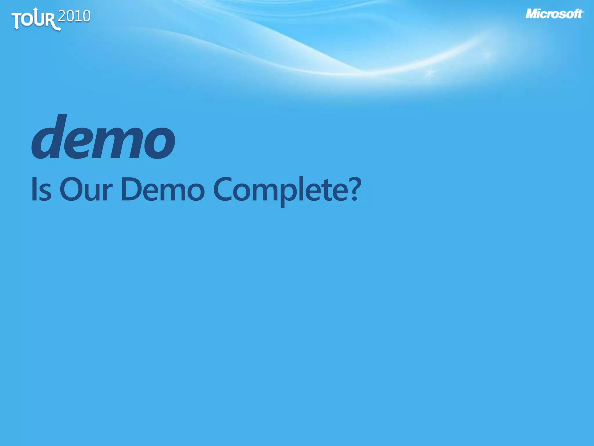 demo
Is Our Demo Complete?
 
