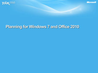 Planning for Windows 7 and Office 2010
 