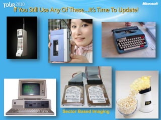 If You Still Use Any Of These…It’s Time To Update!
6
Sector Based Imaging
 