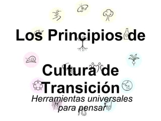 Los Principios de  Cultura de Transición Herramientas universales para pensar 