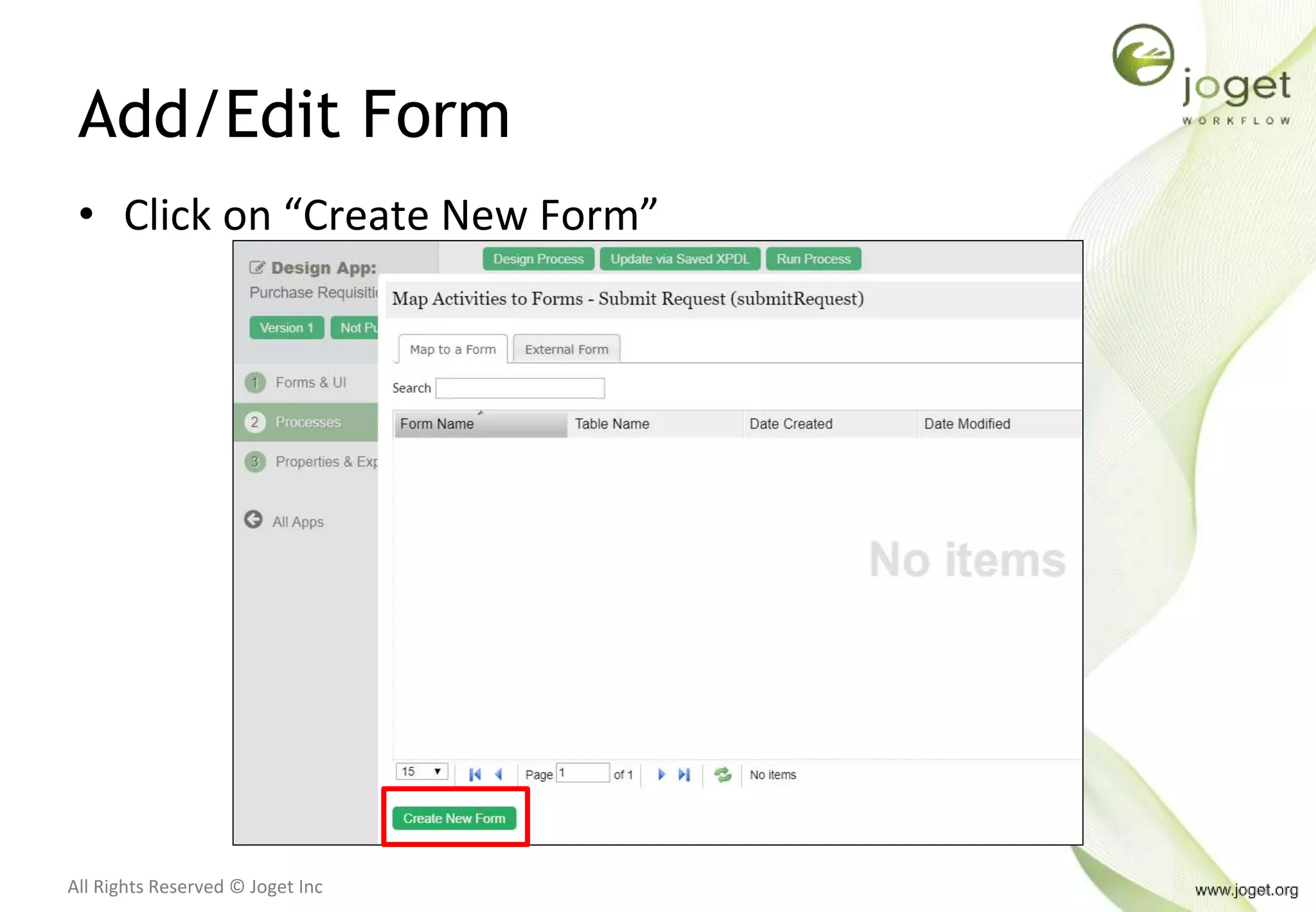 All Rights Reserved © Joget Inc
Add/Edit Form
• Click on “Create New Form”
 