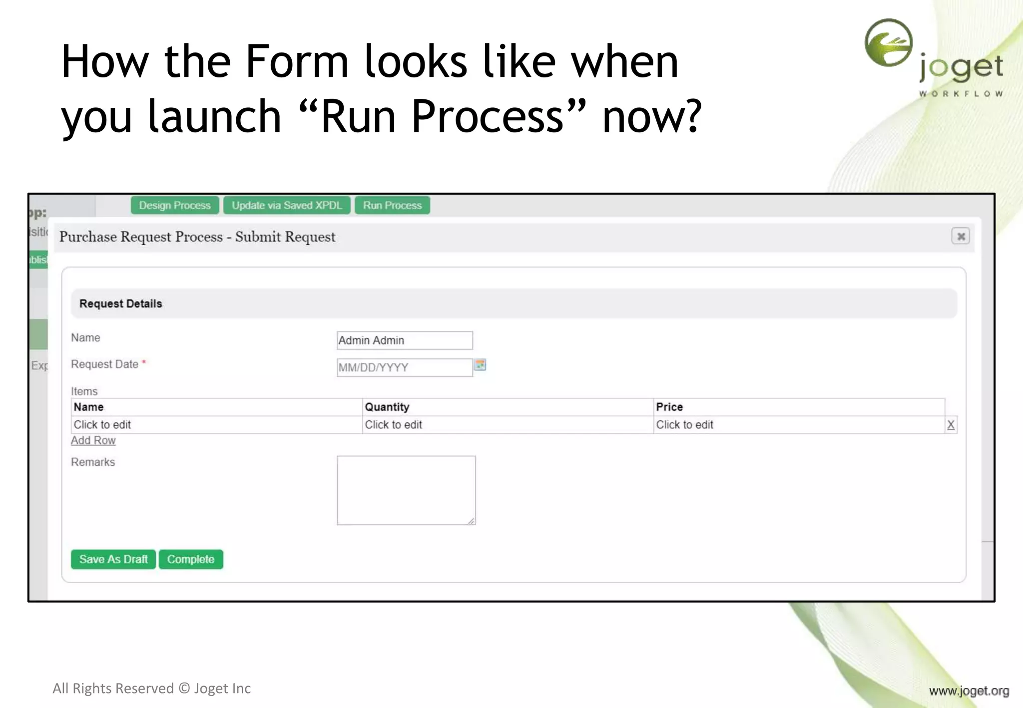 All Rights Reserved © Joget Inc
How the Form looks like when
you launch “Run Process” now?
 