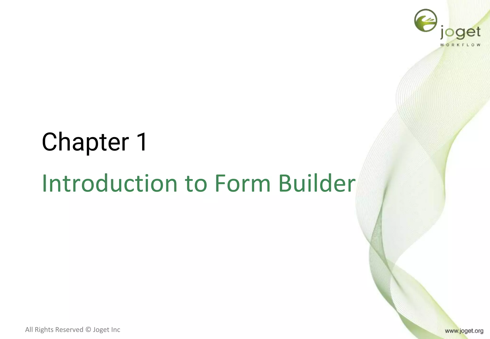 All Rights Reserved © Joget Inc
Chapter 1
Introduction to Form Builder
 
