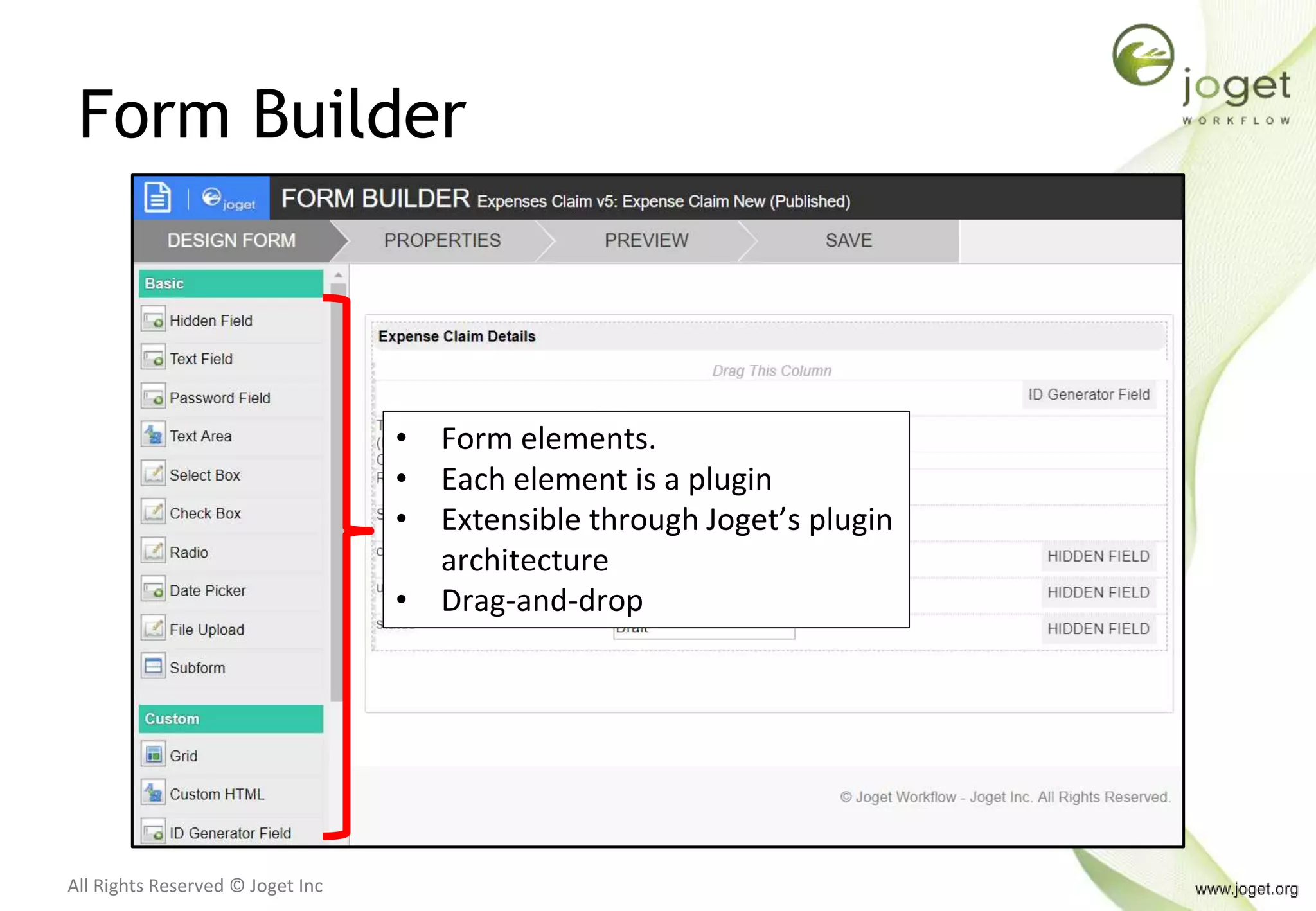 All Rights Reserved © Joget Inc
Form Builder
• Form elements.
• Each element is a plugin
• Extensible through Joget’s plugin
architecture
• Drag-and-drop
 