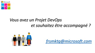 Vous avez un Projet DevOps
et souhaitez être accompagné ?
frsmktg@microsoft.com
DevOps
 
