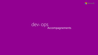 dev ops•
Accompagnements
 