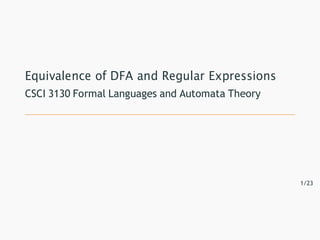 Equivalence of DFA and Regular Expressions
CSCI 3130 Formal Languages and Automata Theory
1/23
 