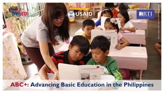PHOTO:
HARRY
JAMES
CREO
FOR
USAID
BASA
PILIPINAS
ABC+: Advancing Basic Education in the Philippines
 