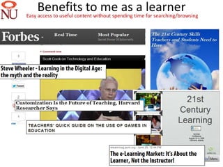 Benefits to me as time learner
Easy access to useful content without spending
                                               a for searching/browsing




                                                                          10
 