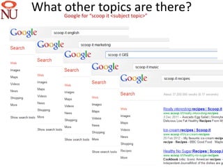 What Google for “scoop it <subject topic>” there?
     other topics are




                                                    11
 