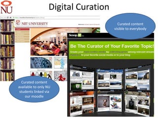 Digital Curation
                                       Curated content
                                     visible to everybody




  Curated content
available to only NU
 students linked via
    our moodle



                                                            7
 